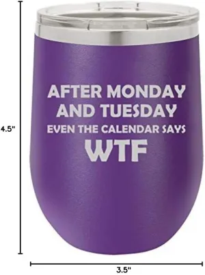 12 oz Double Wall Vacuum Insulated Stainless Steel Stemless Wine Tumbler Glass Coffee Travel Mug With Lid After Monday And Tuesday Even The Calendar Says WTF Funny (Purple)