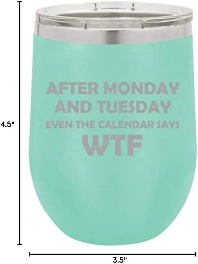 12 oz Double Wall Vacuum Insulated Stainless Steel Stemless Wine Tumbler Glass Coffee Travel Mug With Lid After Monday And Tuesday Even The Calendar Says WTF Funny (Teal)