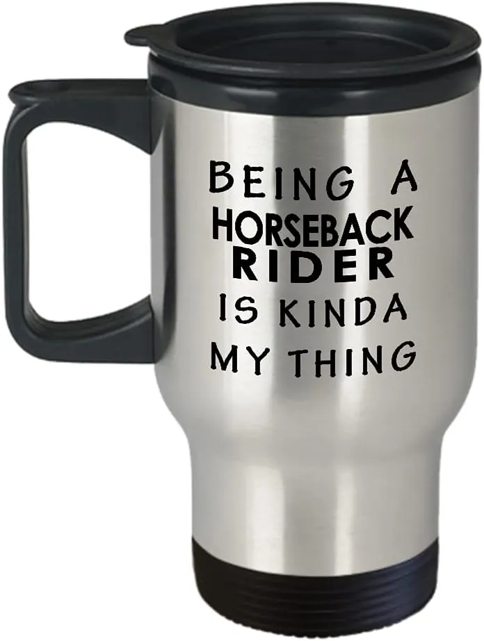 Being a Horseback Rider Travel Mug Insulated Coffee Tumbler - Horse Lover Equestrian Horse Ride Riding Sports Racing Themed Gifts Funny Cute Gag Idea - Kinda My Thing