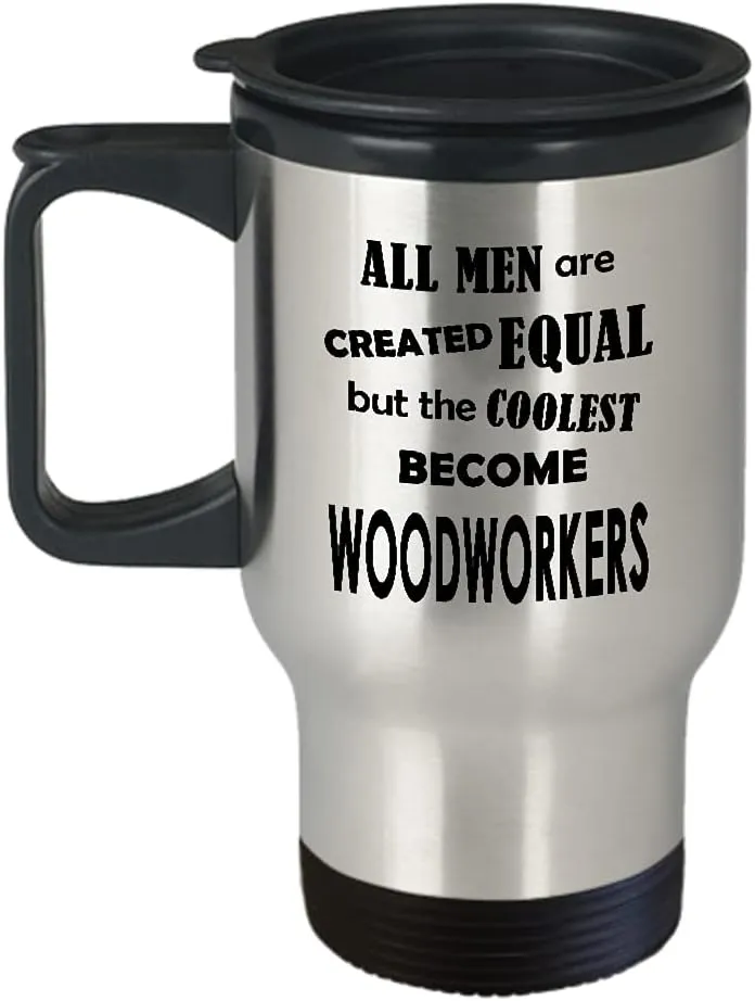 Gifts for Male Woodworker Travel Mug Insulated Coffee Tumbler - Wood Cabinet Furniture Maker Woodworking Woodman Woodwork Carpenter Funny Cute Gag Idea - Men Equal Coolest Become