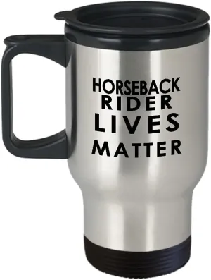 Horseback Rider Travel Mug Insulated Coffee Tumbler - Horse Lover Equestrian Horse Ride Riding Sports Racing Themed Gifts Funny Cute Gag Idea - Lives Matter