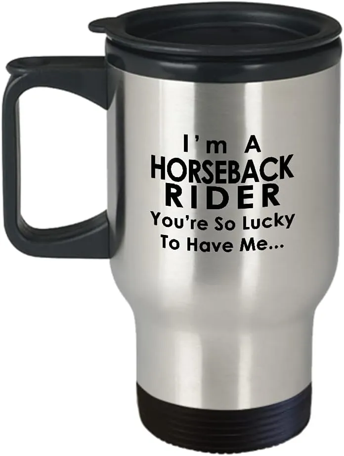 Im a Horseback Rider Travel Mug Insulated Coffee Tumbler - Horse Lover Equestrian Horse Ride Riding Sports Racing Themed Gifts Funny Cute Gag Idea - Youre So Lucky to Have Me