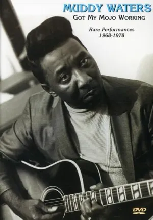 Muddy Waters - Got My Mojo Working: Rare Performances 1968-1978